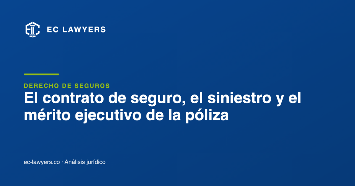 El contrato de seguro, el siniestro y el mérito ejecutivo de la póliza: exigibilidad de la indemnización y ejecución del título